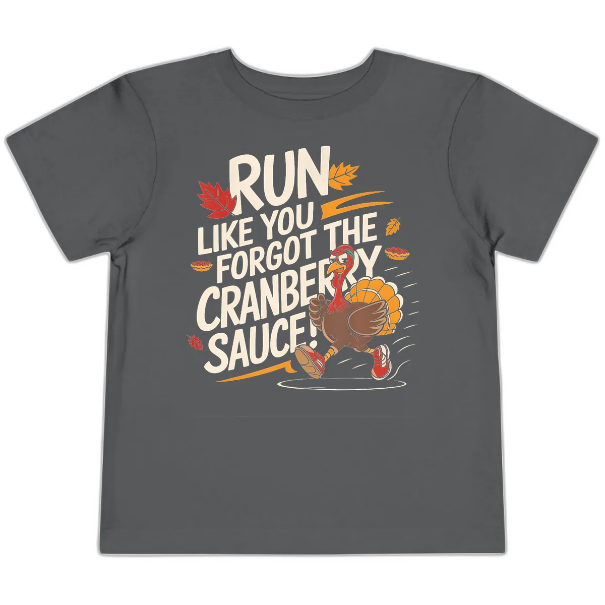 Run Like You Forgot The Cranberry Sauce Toddler T-Shirt in Asphalt