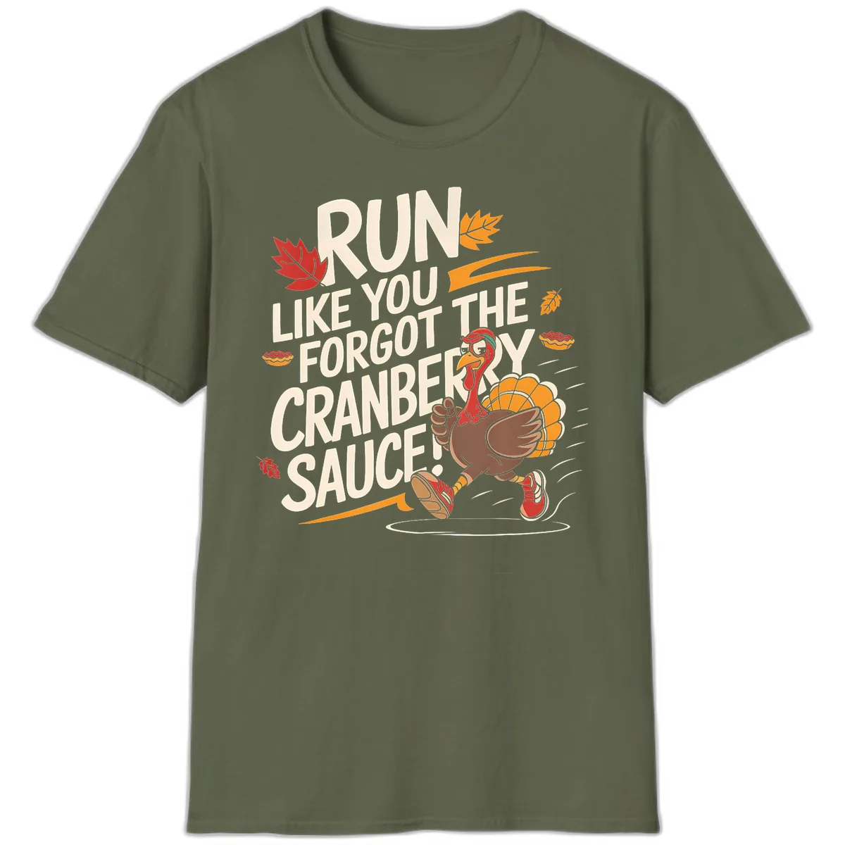 Run Like You Forgot The Cranberry Sauce T-Shirt in Military Green