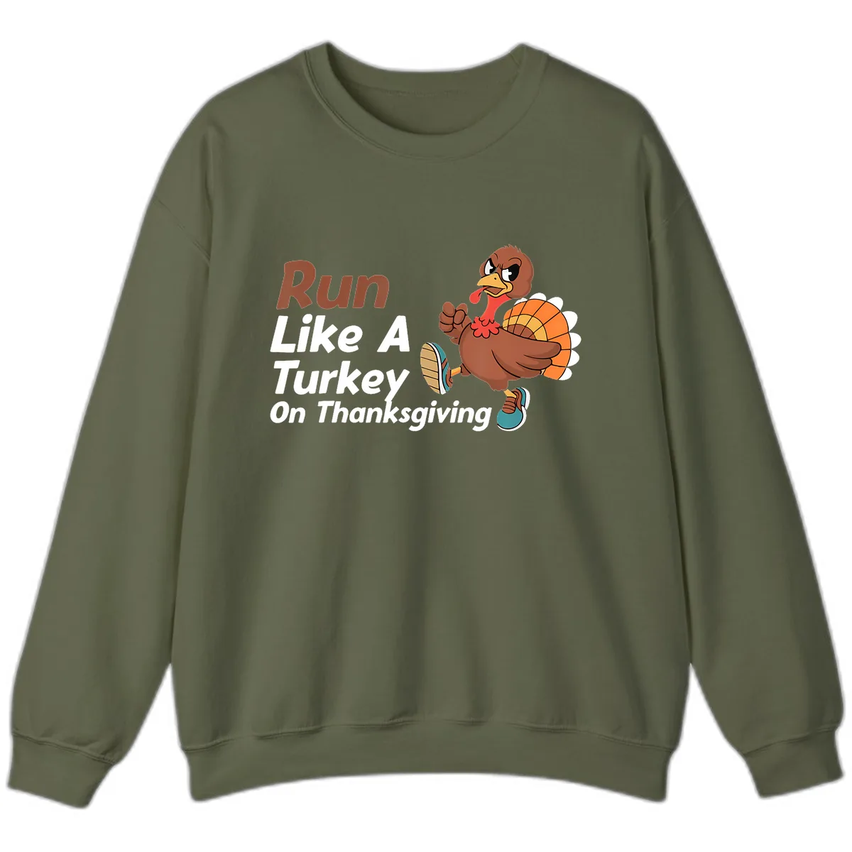 Run Like A Turkey On Thanksgiving Sweatshirt in Military Green
