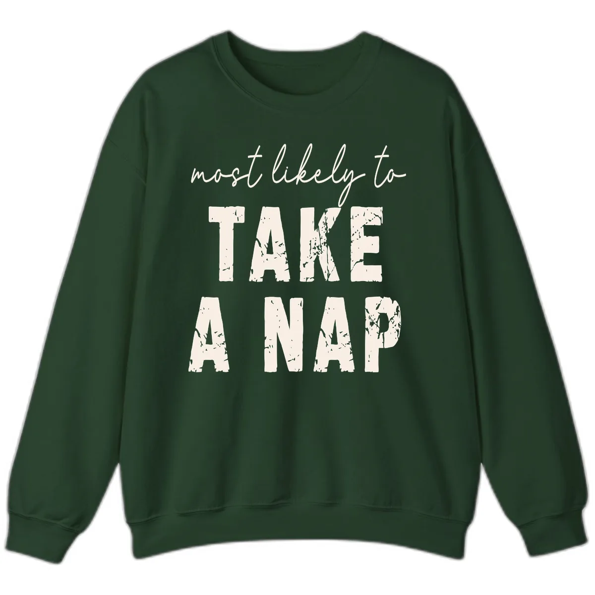Most Likely To Take A Nap Sweatshirt in Forest Green