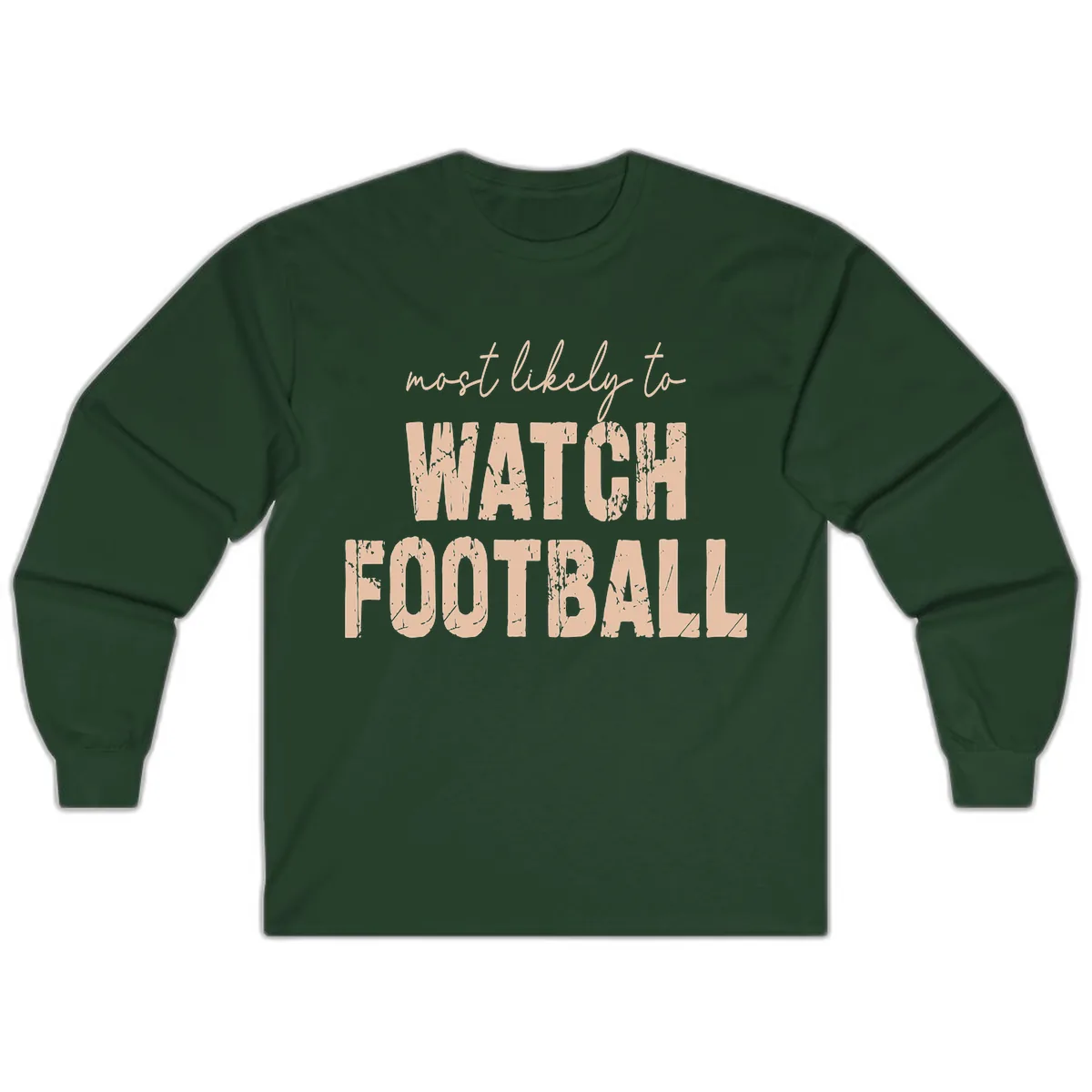 Most Likely To Watch Football Long Sleeve in Forest Green