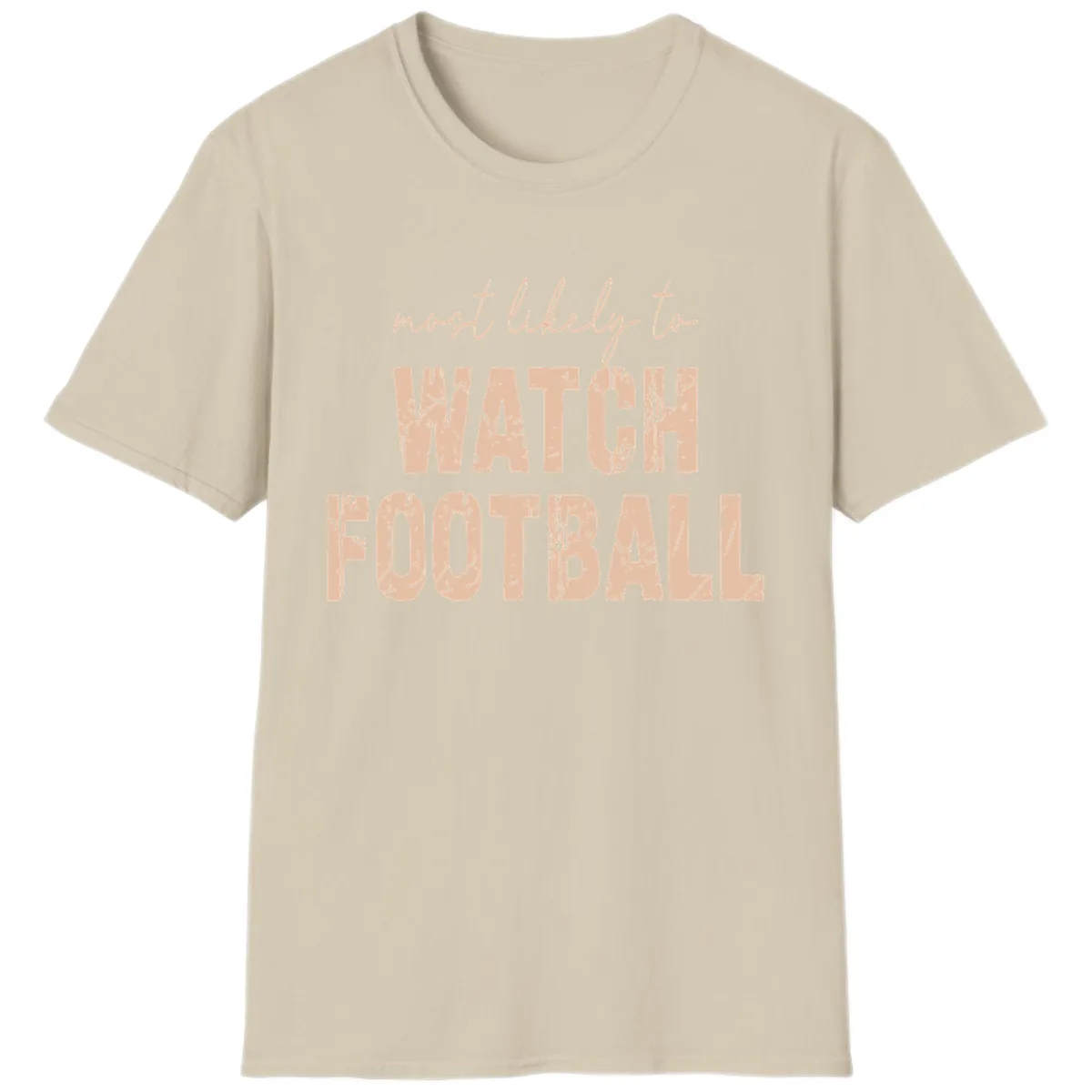 Most Likely To Watch Football T-Shirt in Sand
