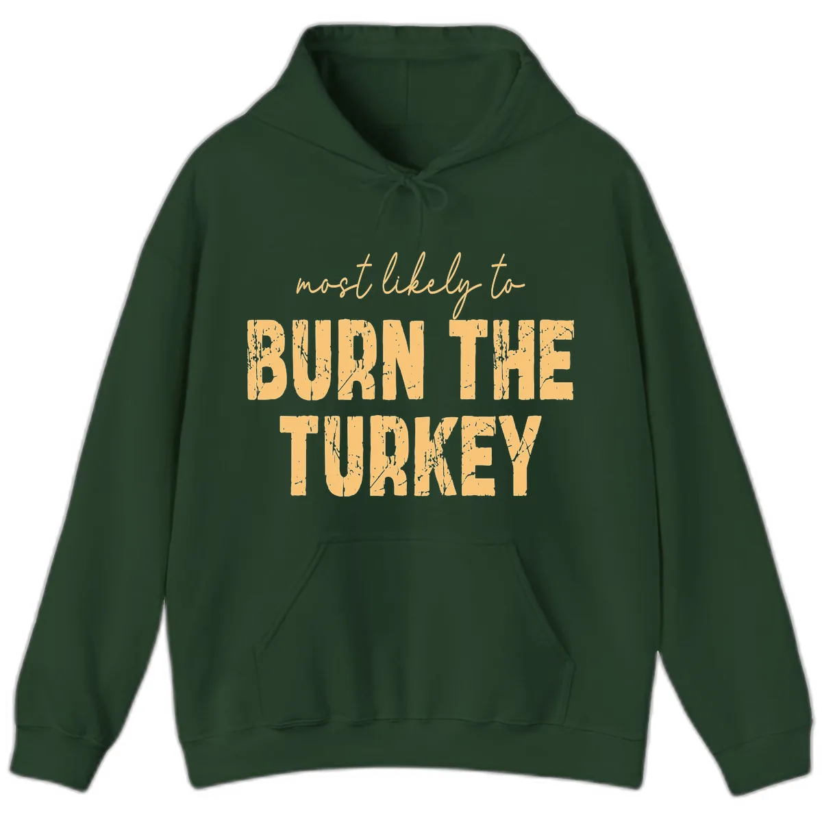 Most Likely To Burn The Turkey Hoodie in Forest Green