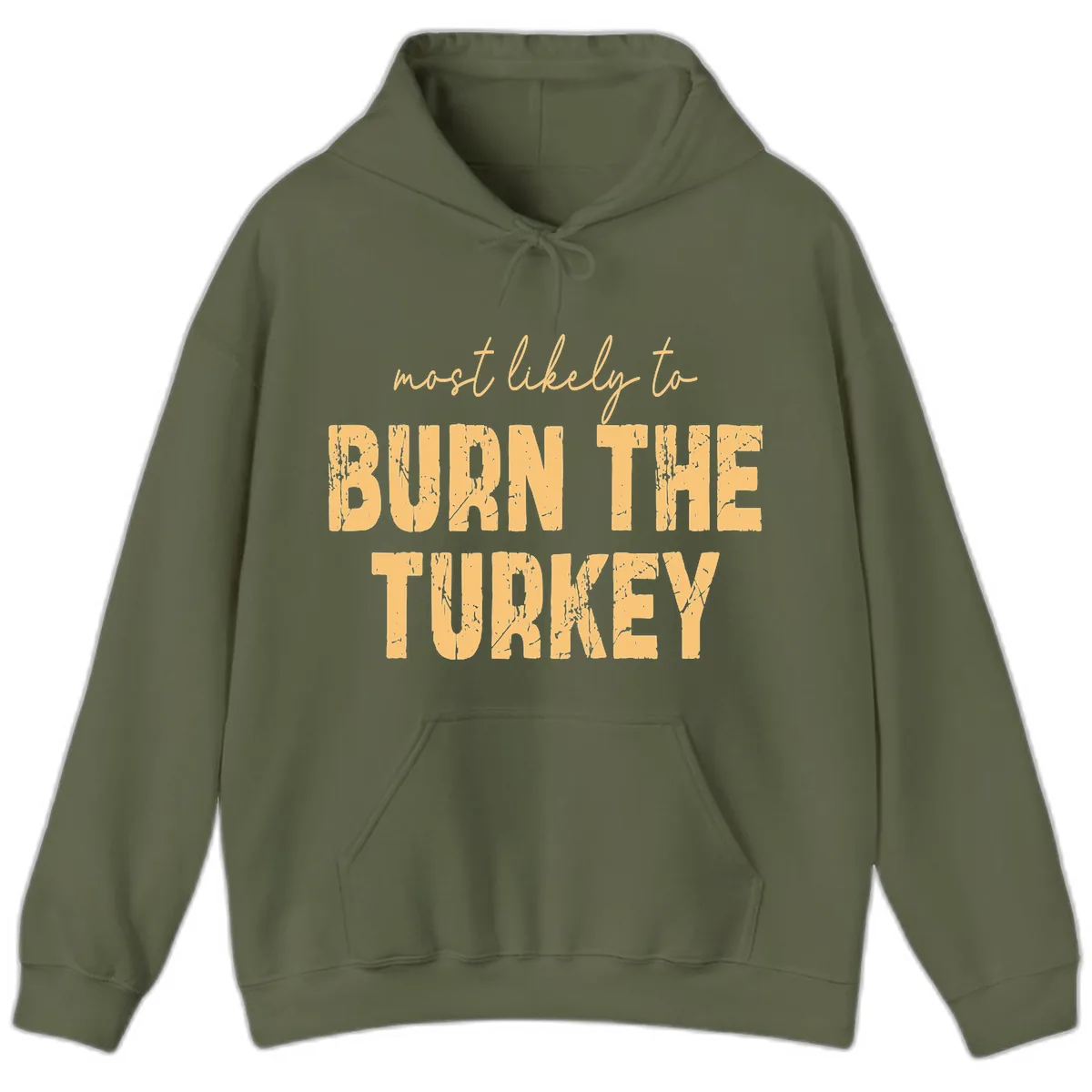 Most Likely To Burn The Turkey Hoodie in Military Green