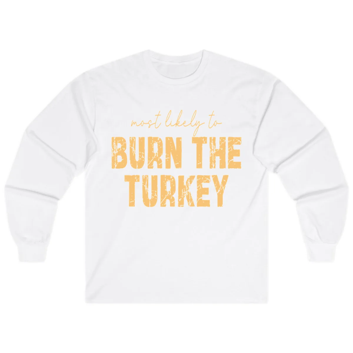 Most Likely To Burn The Turkey Long Sleeve in White