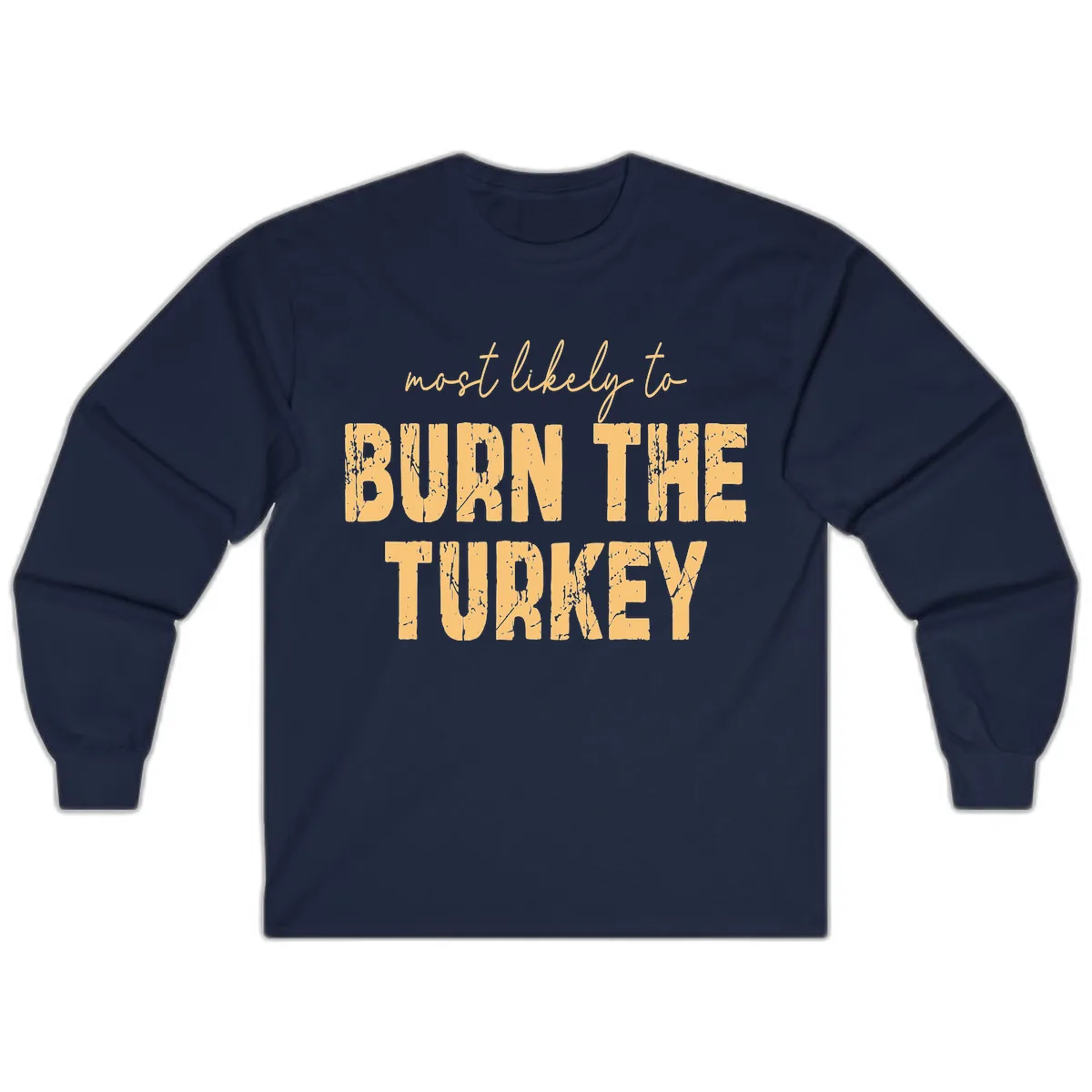 Most Likely To Burn The Turkey Long Sleeve in Navy