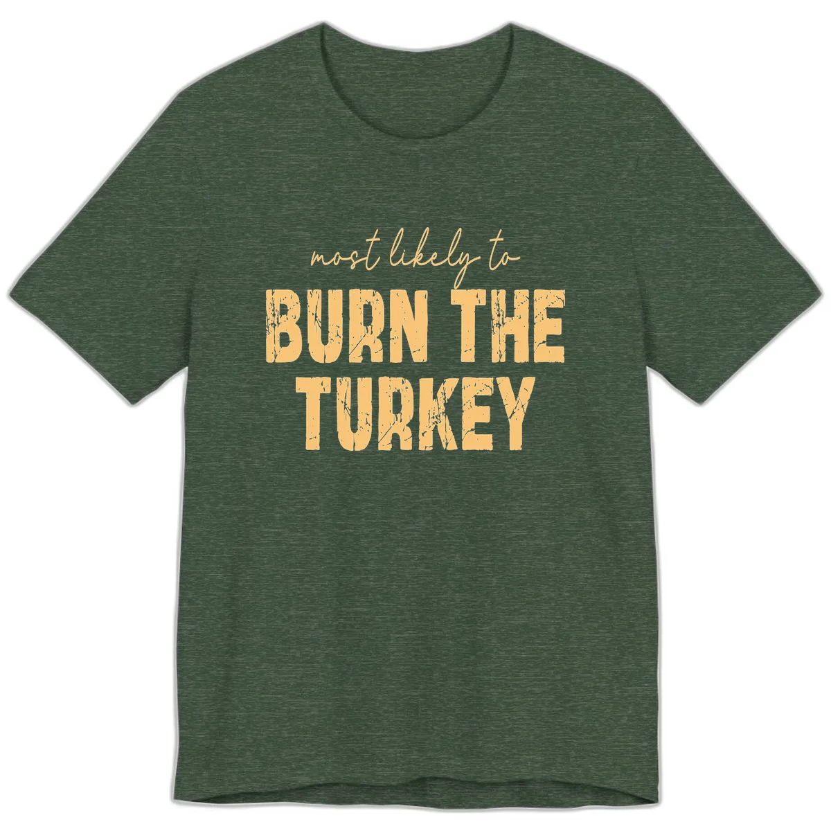 Most Likely To Burn The Turkey Premium T-Shirt in Heather Forest