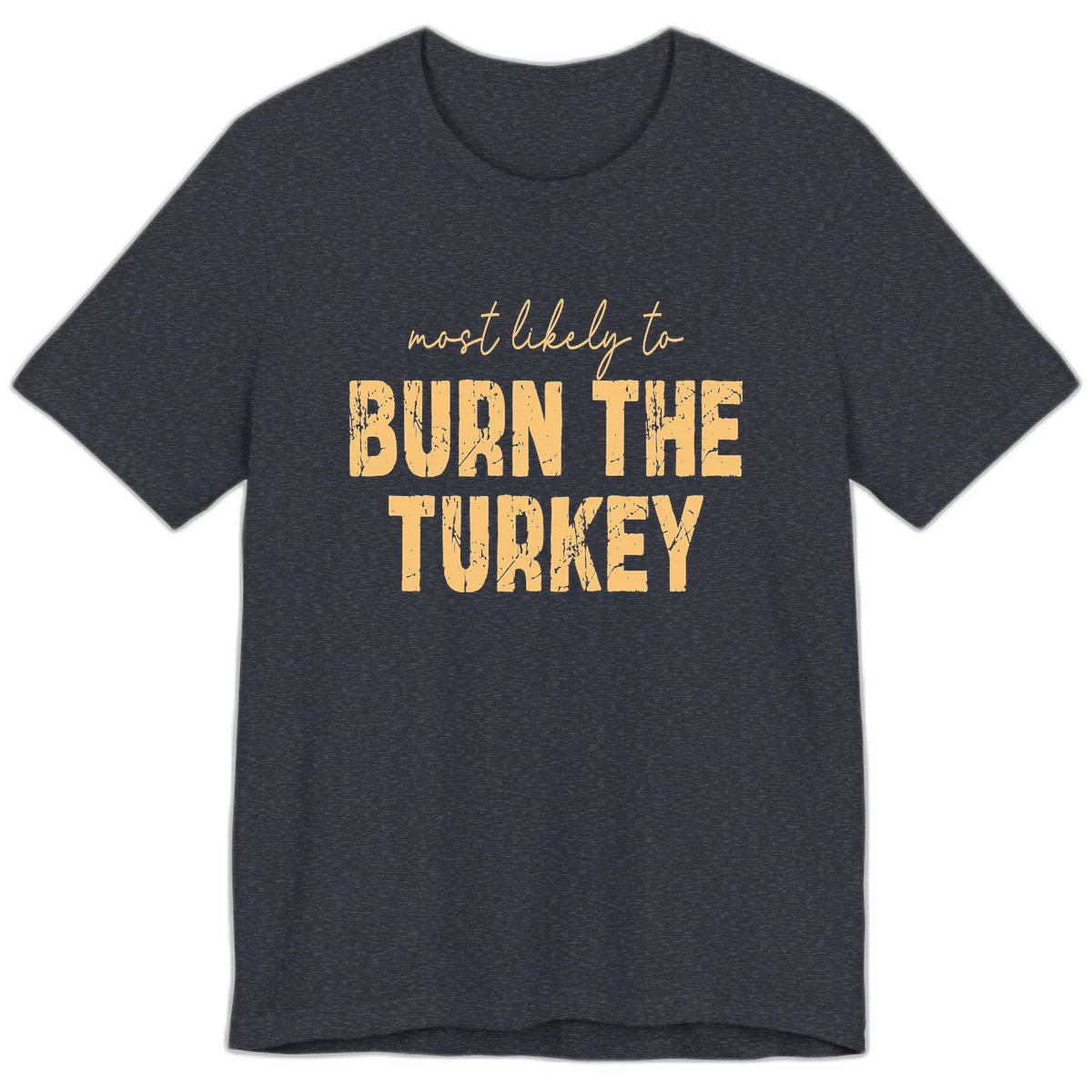 Most Likely To Burn The Turkey Premium T-Shirt in Heather Navy
