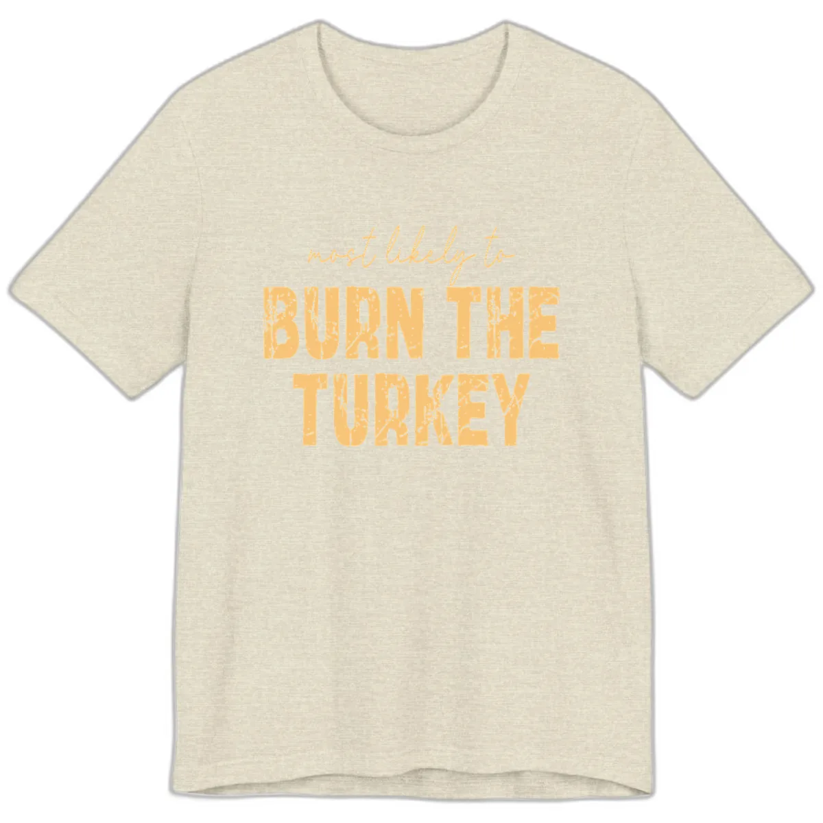 Most Likely To Burn The Turkey Premium T-Shirt in Heather Prism Natural