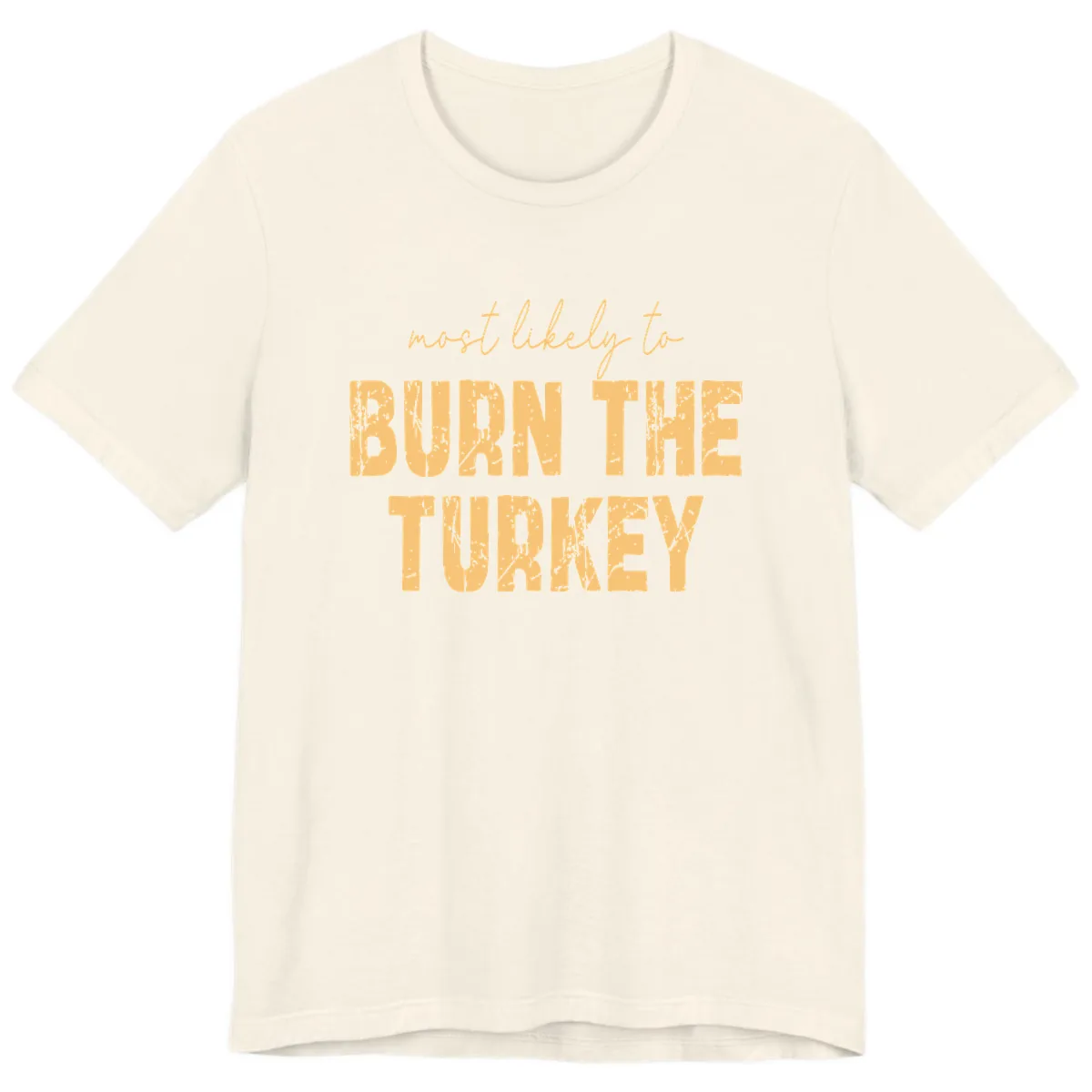 Most Likely To Burn The Turkey Premium T-Shirt in Natural