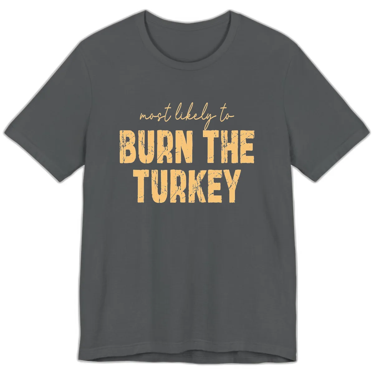Most Likely To Burn The Turkey Premium T-Shirt in Asphalt