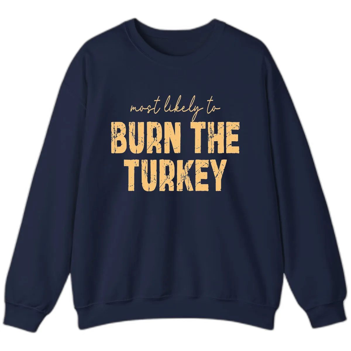 Most Likely To Burn The Turkey Sweatshirt in Navy