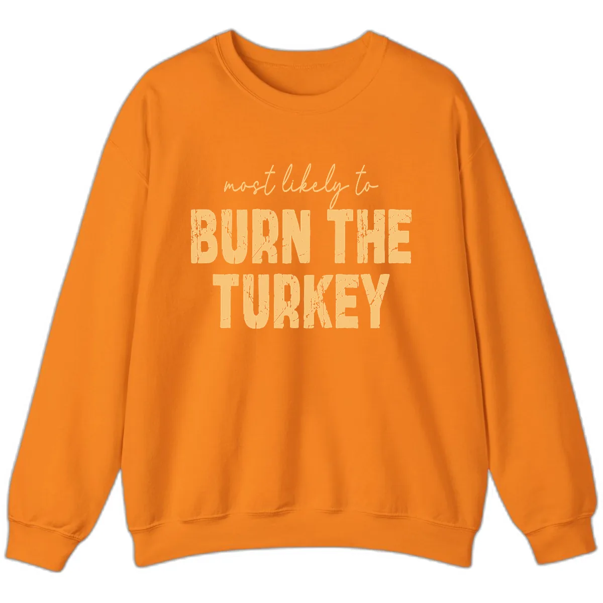 Most Likely To Burn The Turkey Sweatshirt in Safety Orange