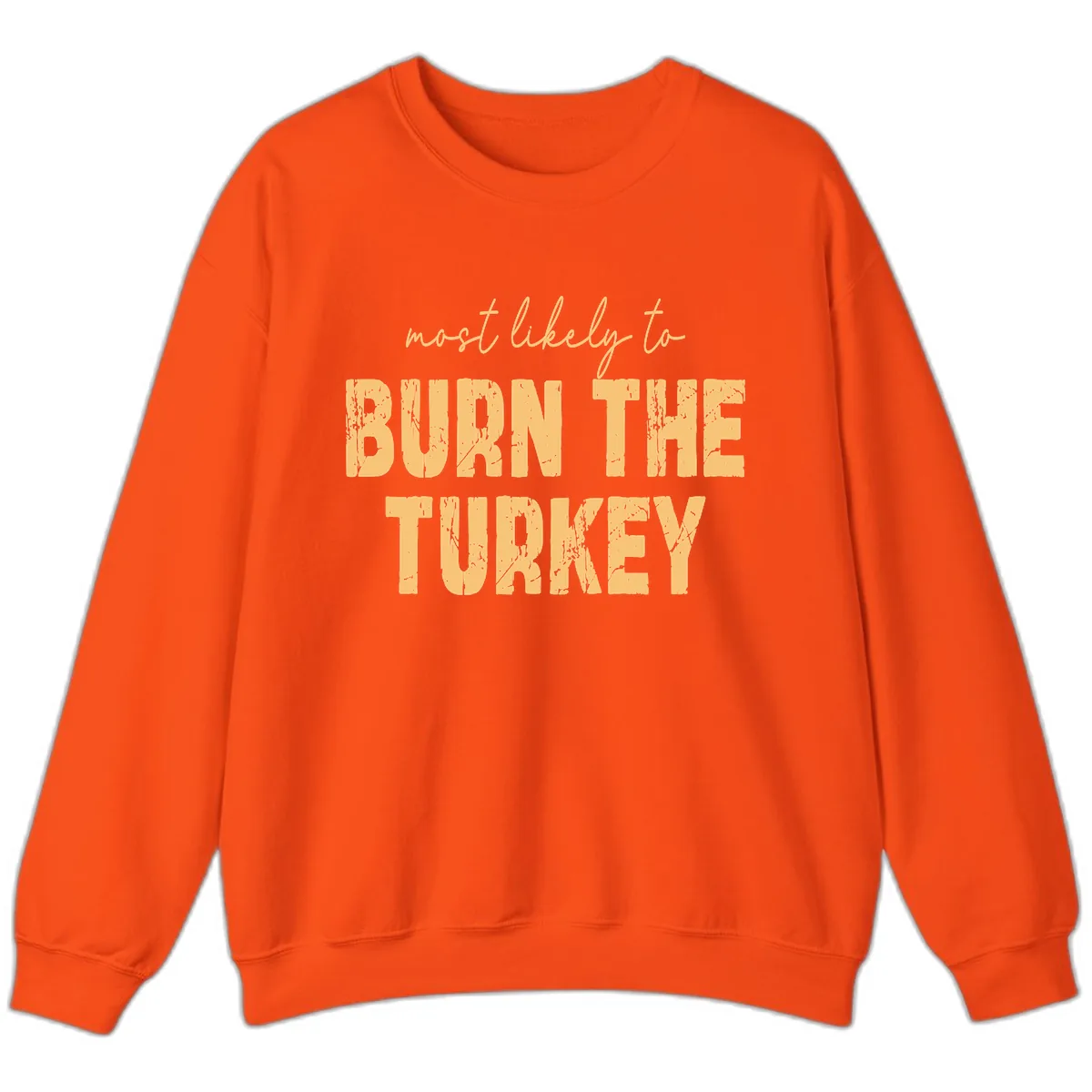 Most Likely To Burn The Turkey Sweatshirt in Orange