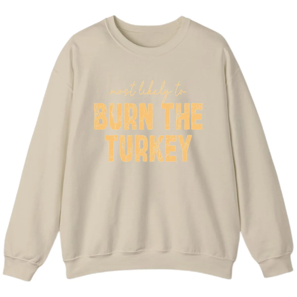 Most Likely To Burn The Turkey Sweatshirt in Sand
