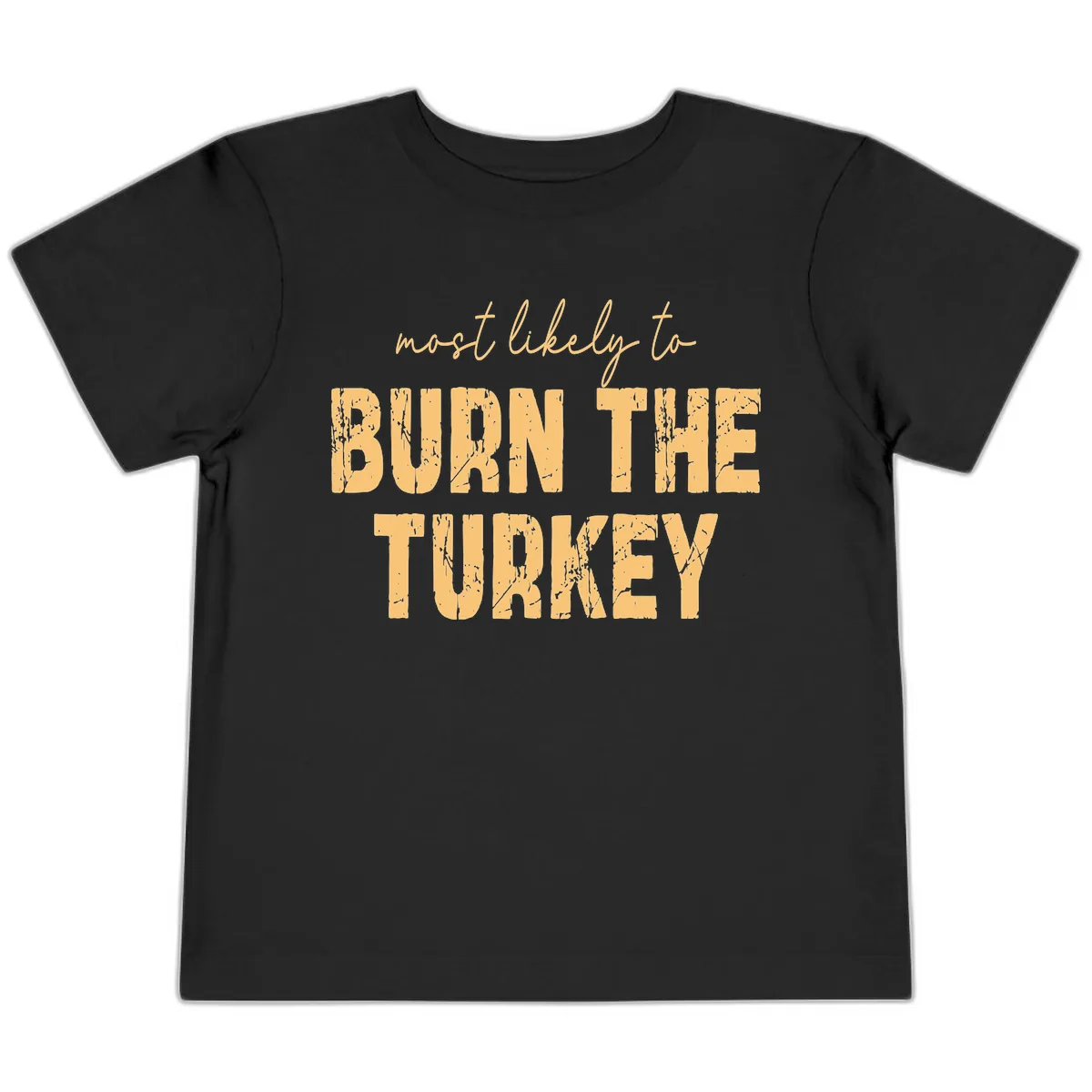 Most Likely To Burn The Turkey Toddler T-Shirt in Black