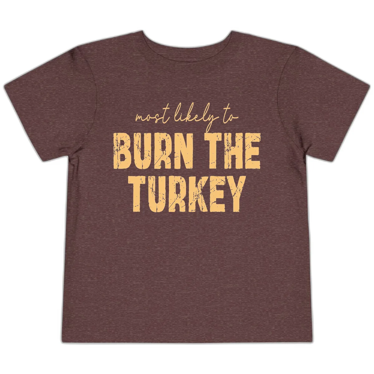 Most Likely To Burn The Turkey Toddler T-Shirt in Heather Maroon