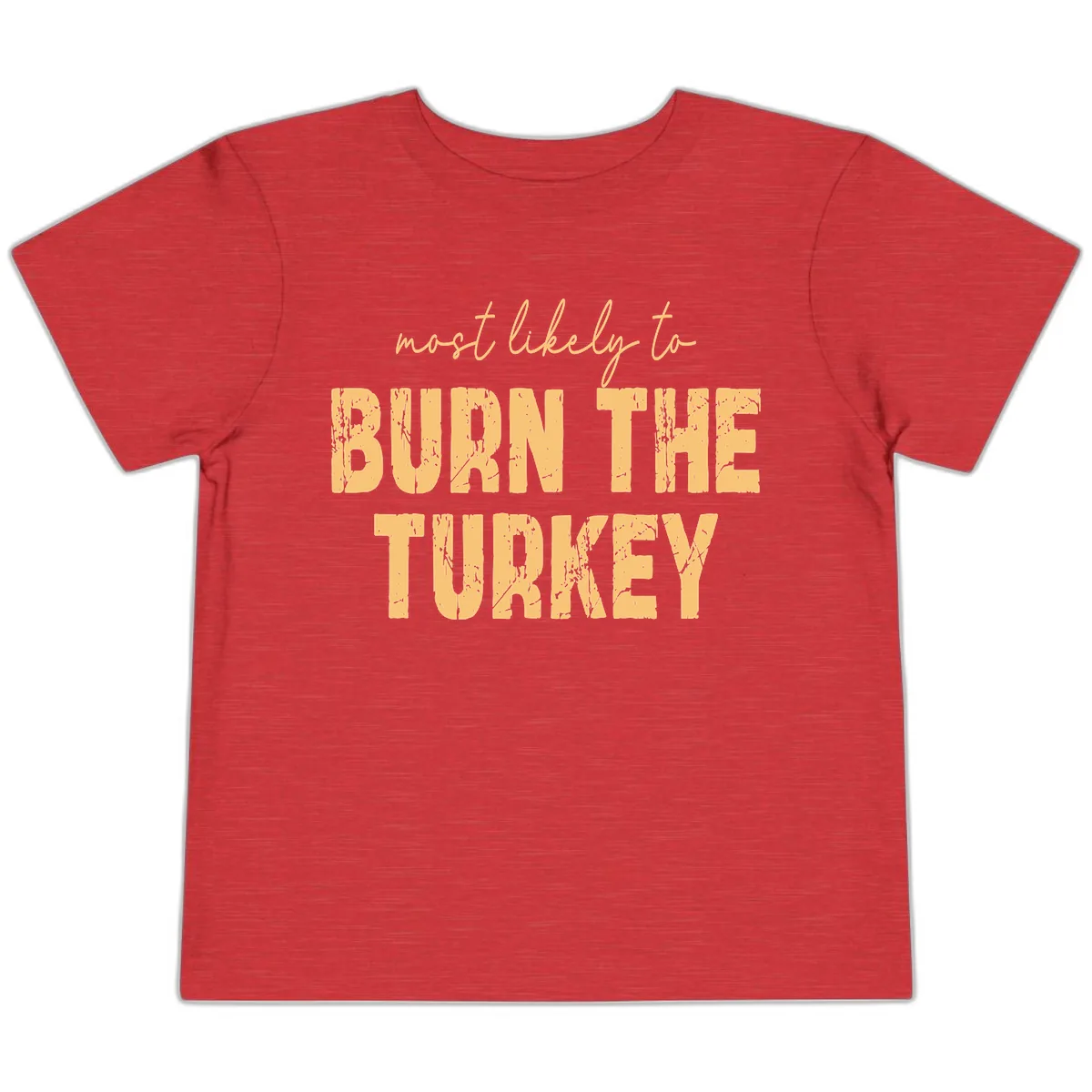 Most Likely To Burn The Turkey Toddler T-Shirt in Heather Red