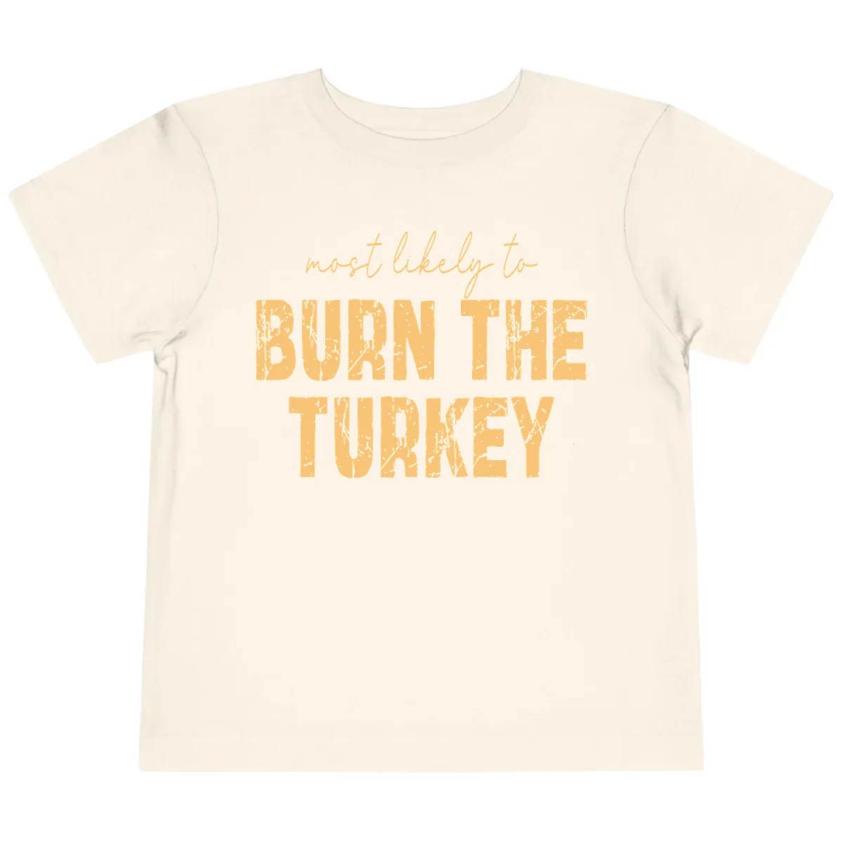Most Likely To Burn The Turkey Toddler T-Shirt in Natural