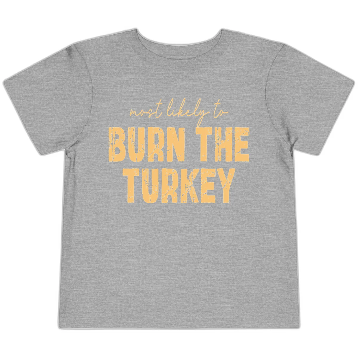 Most Likely To Burn The Turkey Toddler T-Shirt in Athletic Heather