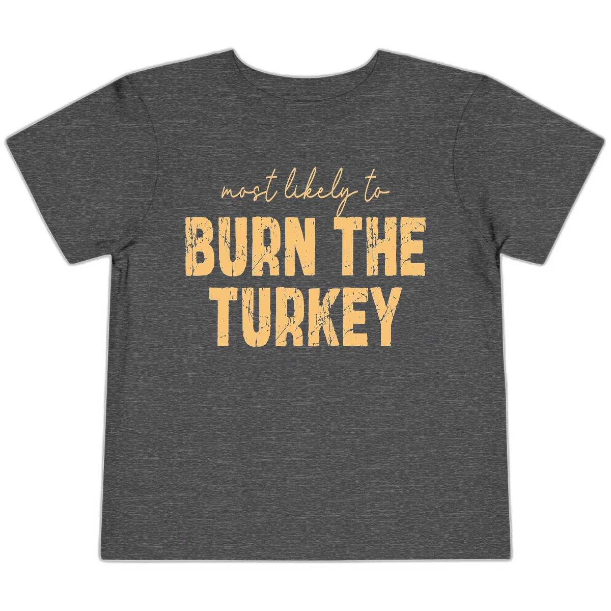 Most Likely To Burn The Turkey Toddler T-Shirt in Dark Heather Grey