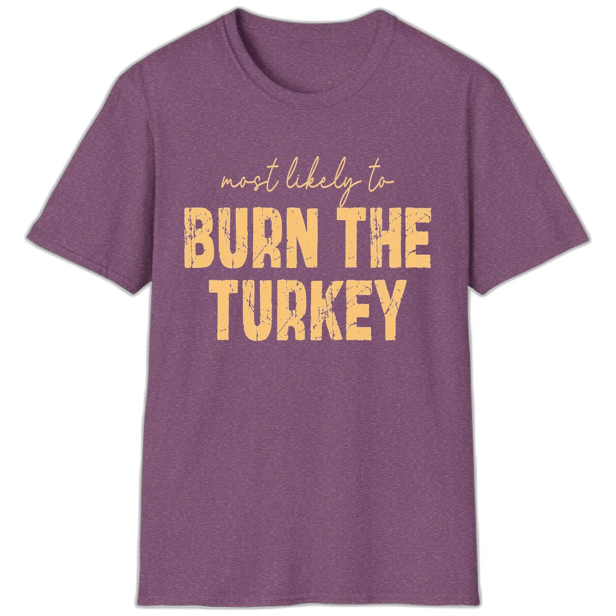 Most Likely To Burn The Turkey T-Shirt in Heather Maroon