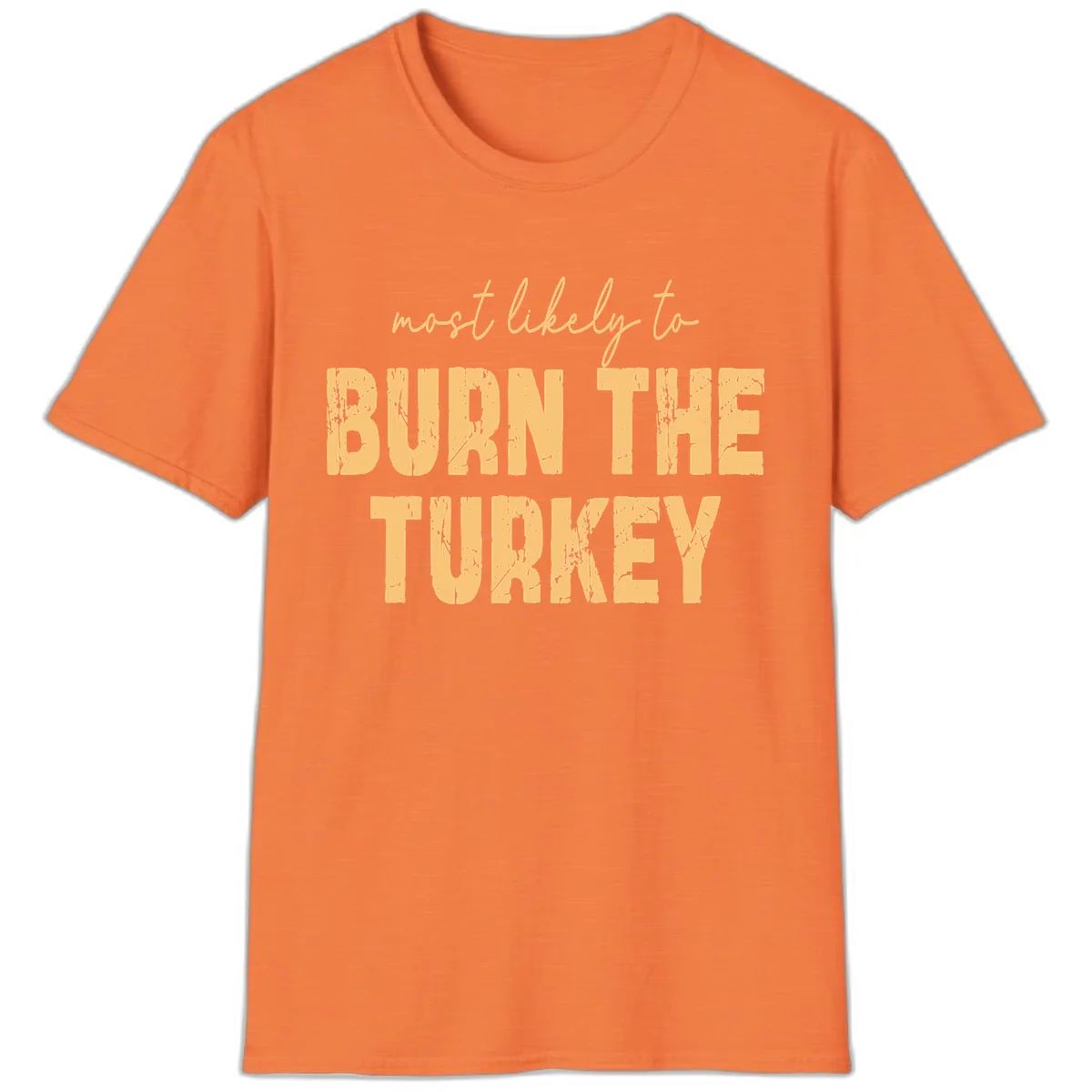 Most Likely To Burn The Turkey T-Shirt in Heather Orange