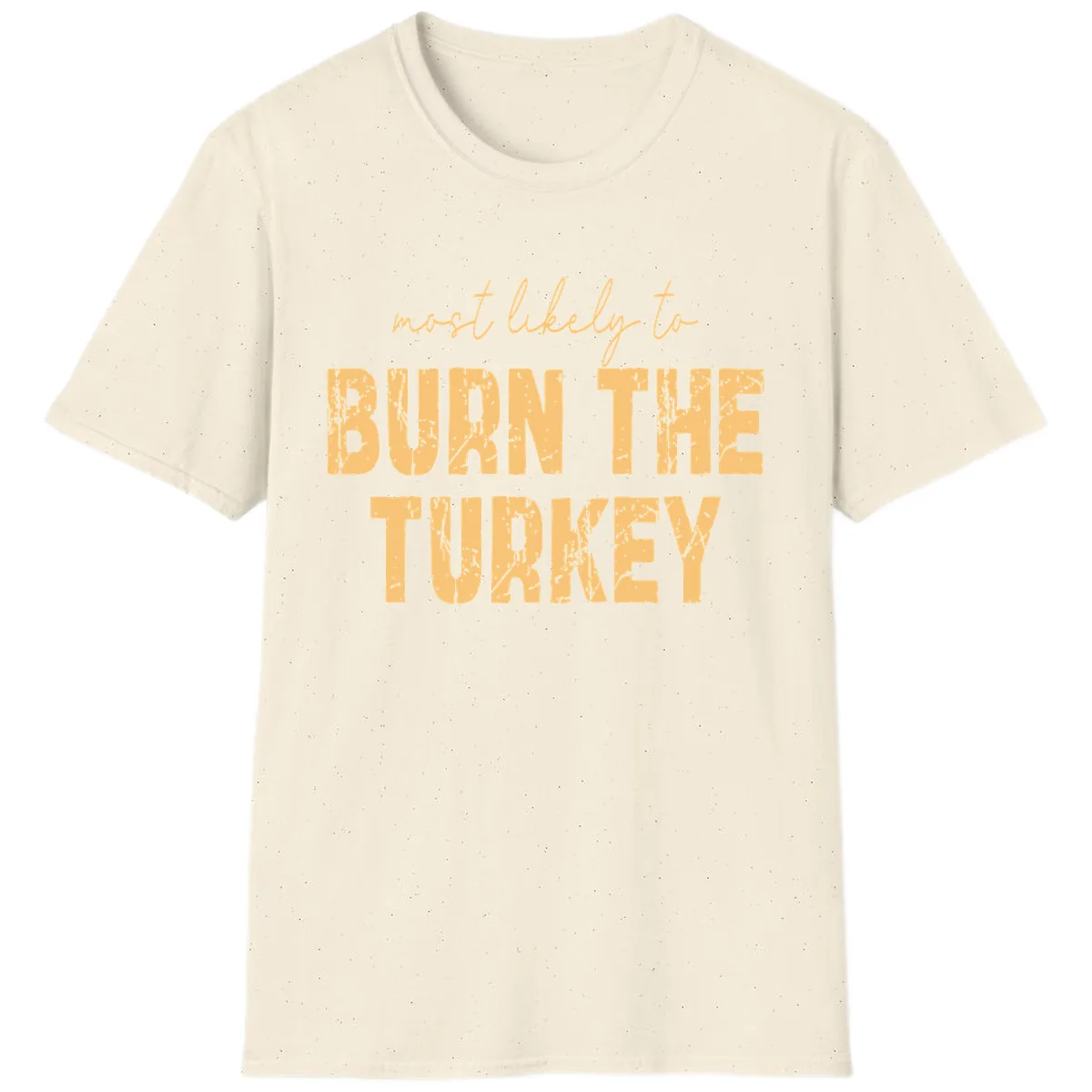 Most Likely To Burn The Turkey T-Shirt in Natural