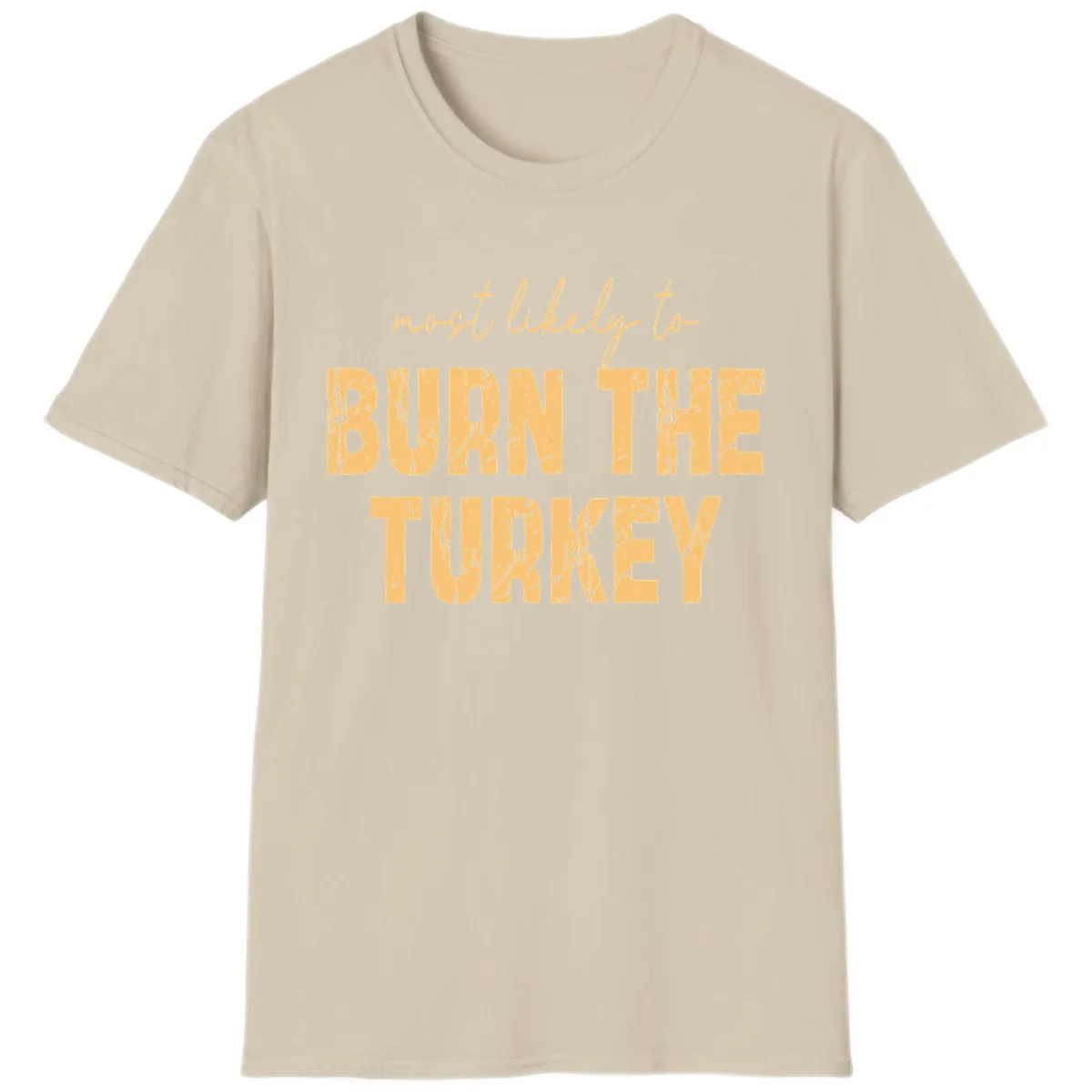 Most Likely To Burn The Turkey T-Shirt in Sand