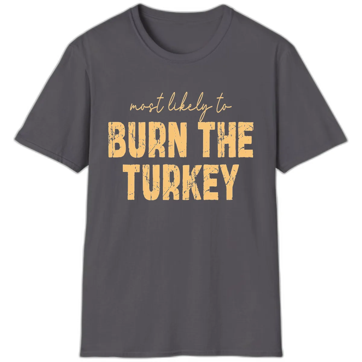 Most Likely To Burn The Turkey T-Shirt in Charcoal