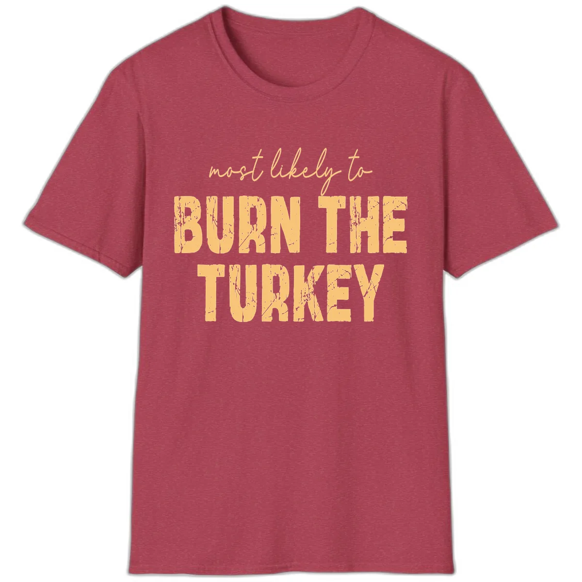 Most Likely To Burn The Turkey T-Shirt in Heather Cardinal