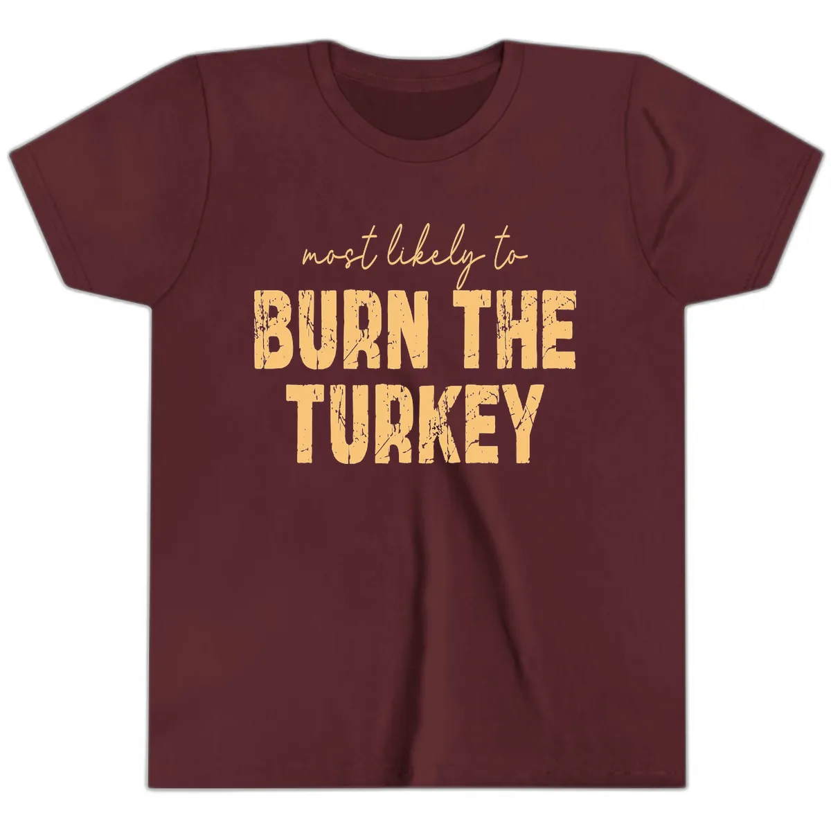 Most Likely To Burn The Turkey Youth T-Shirt in Maroon