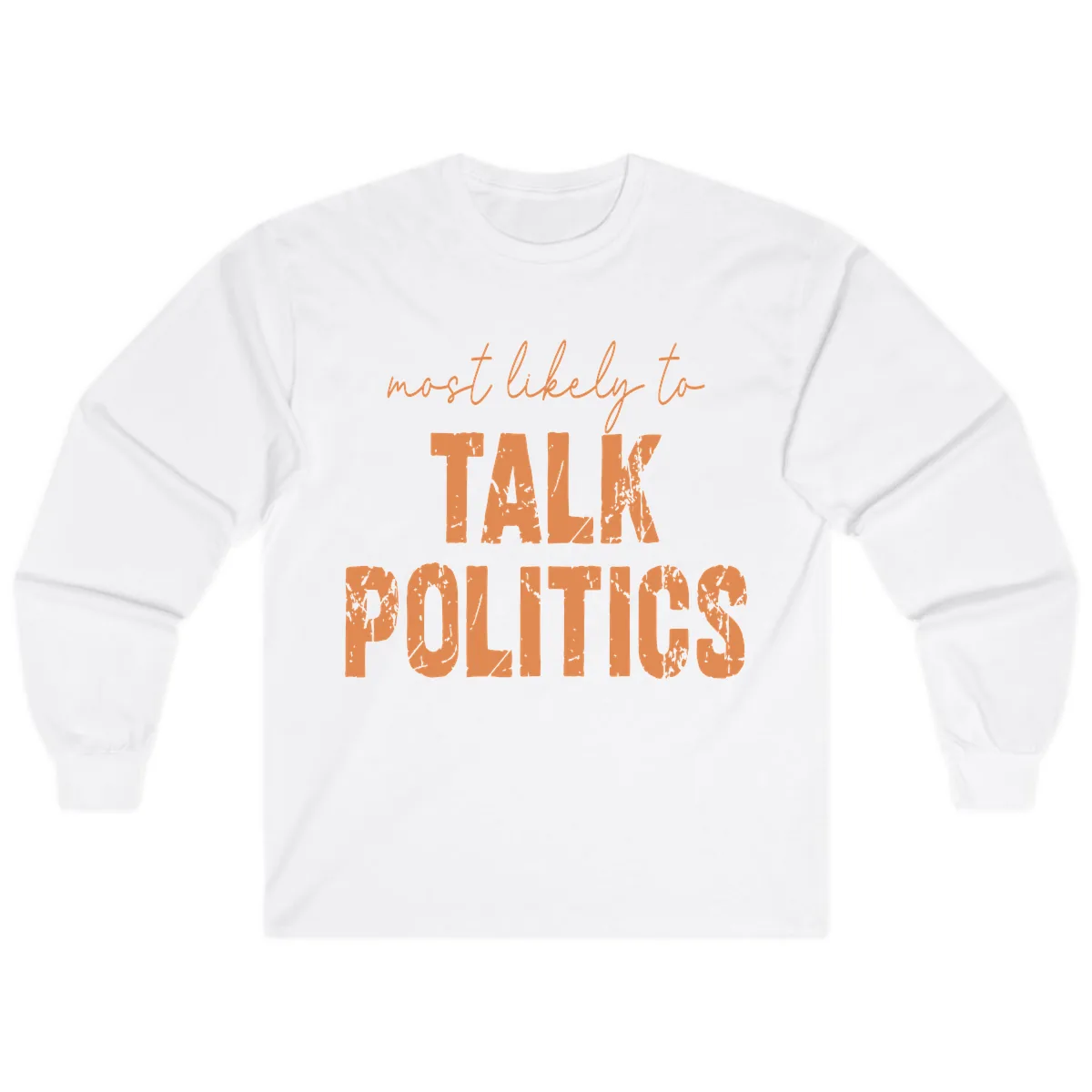 Most Likely To Talk Politics Long Sleeve in White