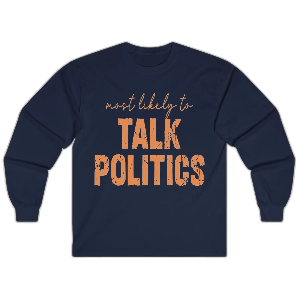 Most Likely To Talk Politics Long Sleeve in Navy
