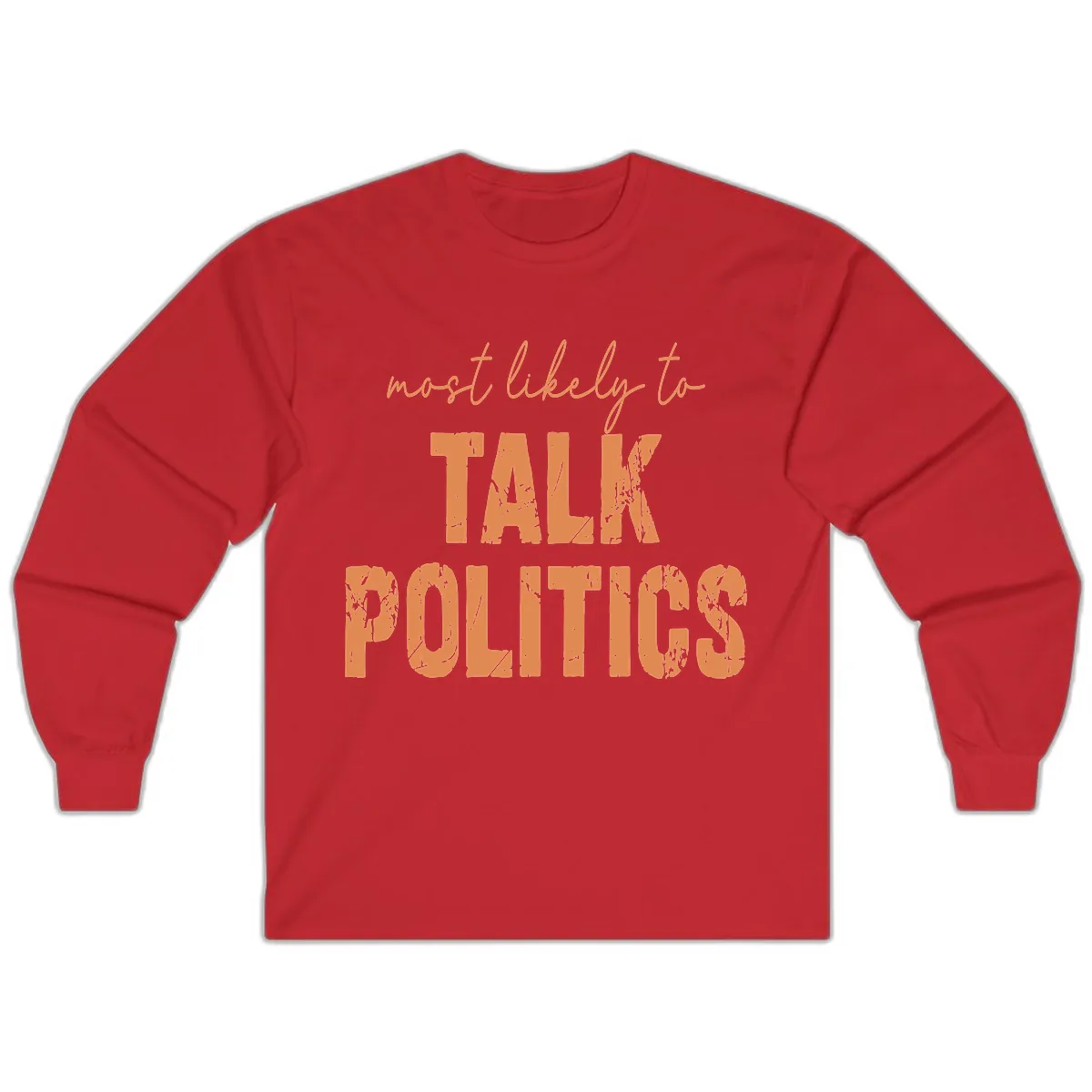 Most Likely To Talk Politics Long Sleeve in Red