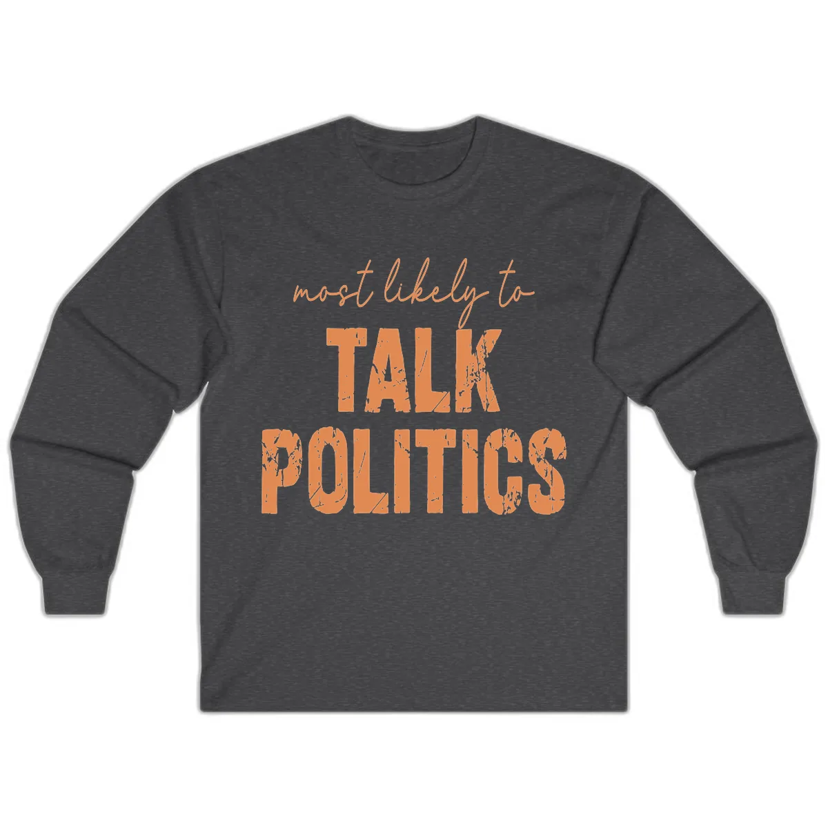 Most Likely To Talk Politics Long Sleeve in Dark Heather