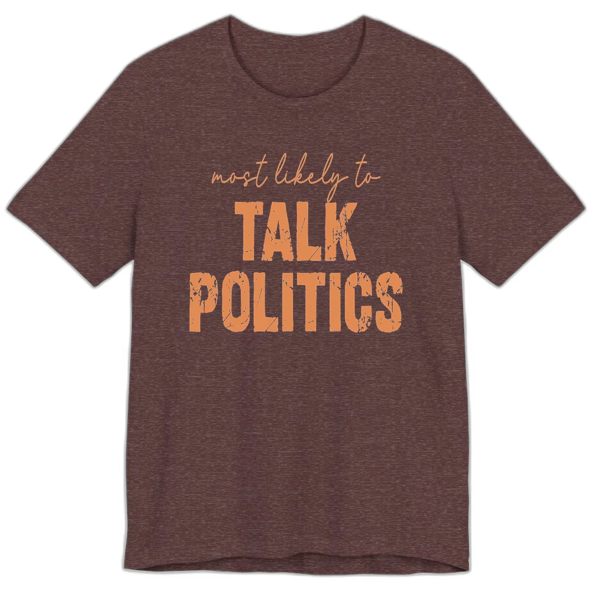 Most Likely To Talk Politics Premium T-Shirt in Heather Maroon