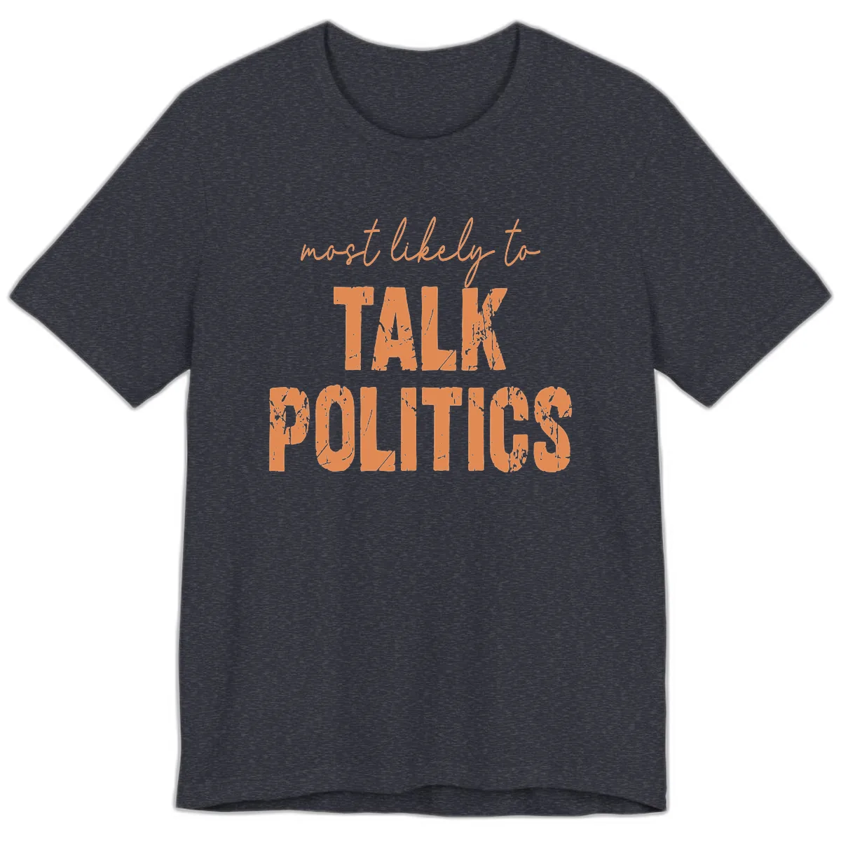 Most Likely To Talk Politics Premium T-Shirt in Heather Navy