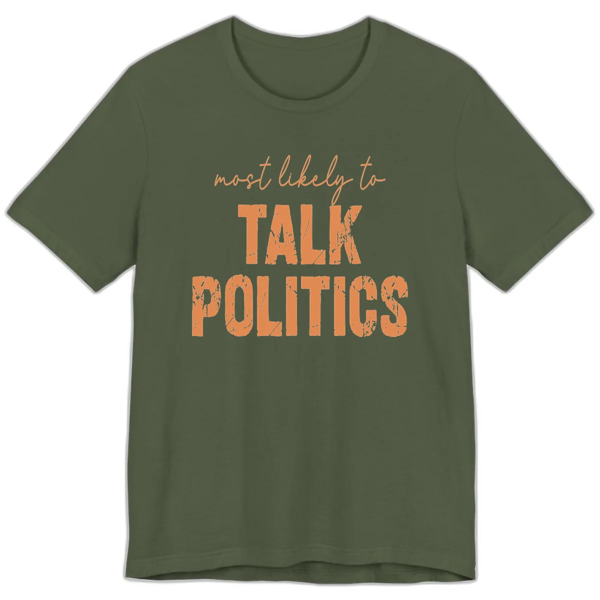 Most Likely To Talk Politics Premium T-Shirt in Military Green