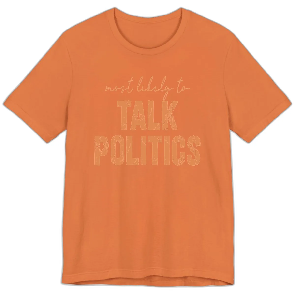 Most Likely To Talk Politics Premium T-Shirt in Burnt Orange