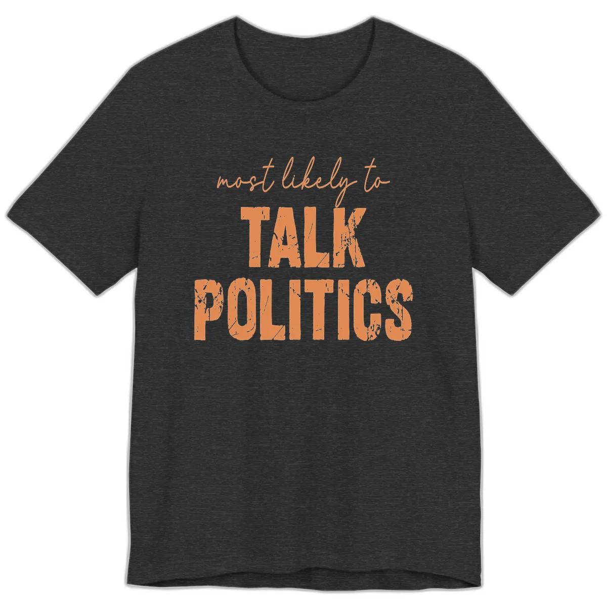 Most Likely To Talk Politics Premium T-Shirt in Dark Grey Heather