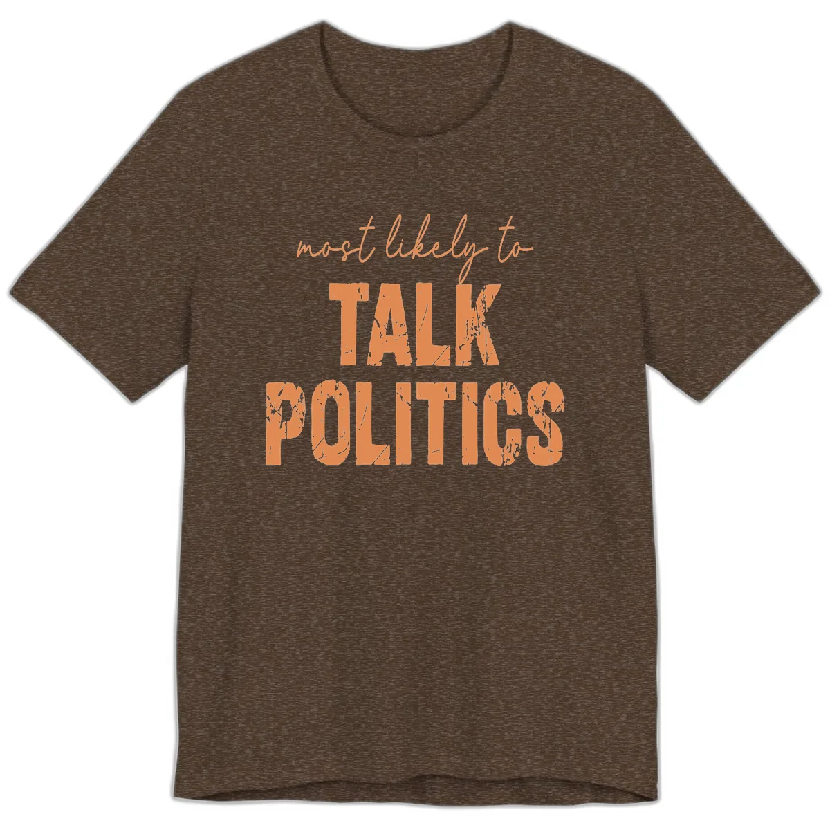 Most Likely To Talk Politics Premium T-Shirt in Heather Brown