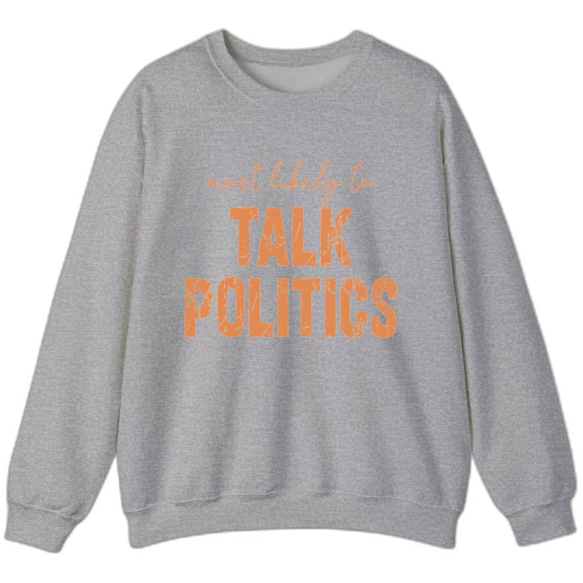Most Likely To Talk Politics Sweatshirt in Sport Grey