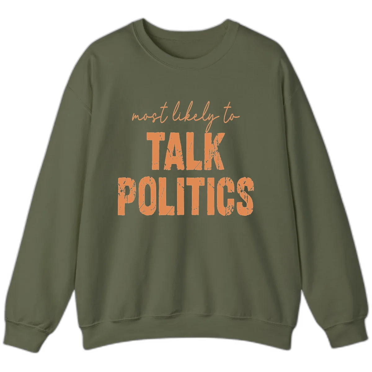 Most Likely To Talk Politics Sweatshirt in Military Green