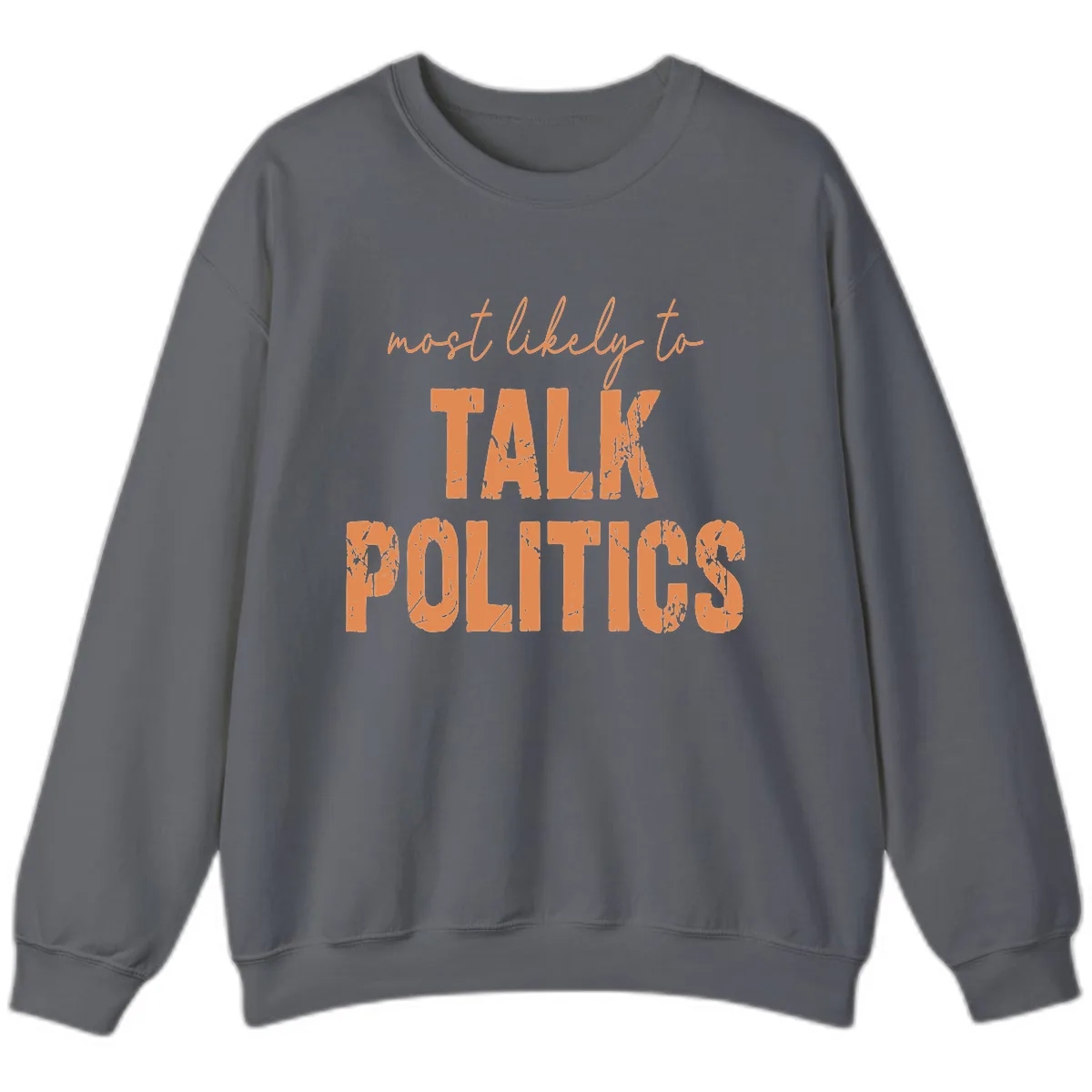 Most Likely To Talk Politics Sweatshirt in Charcoal