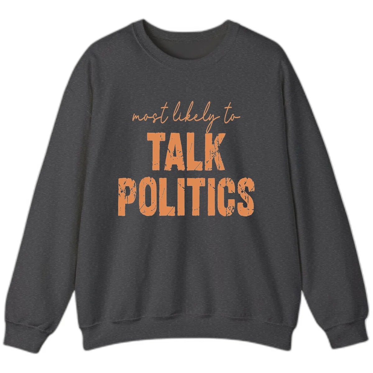 Most Likely To Talk Politics Sweatshirt in Dark Heather