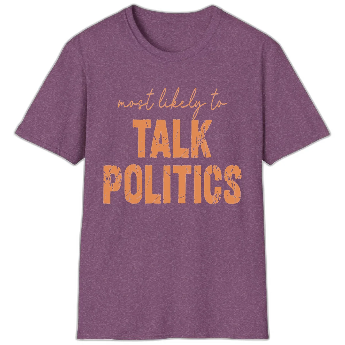 Most Likely To Talk Politics T-Shirt in Heather Maroon