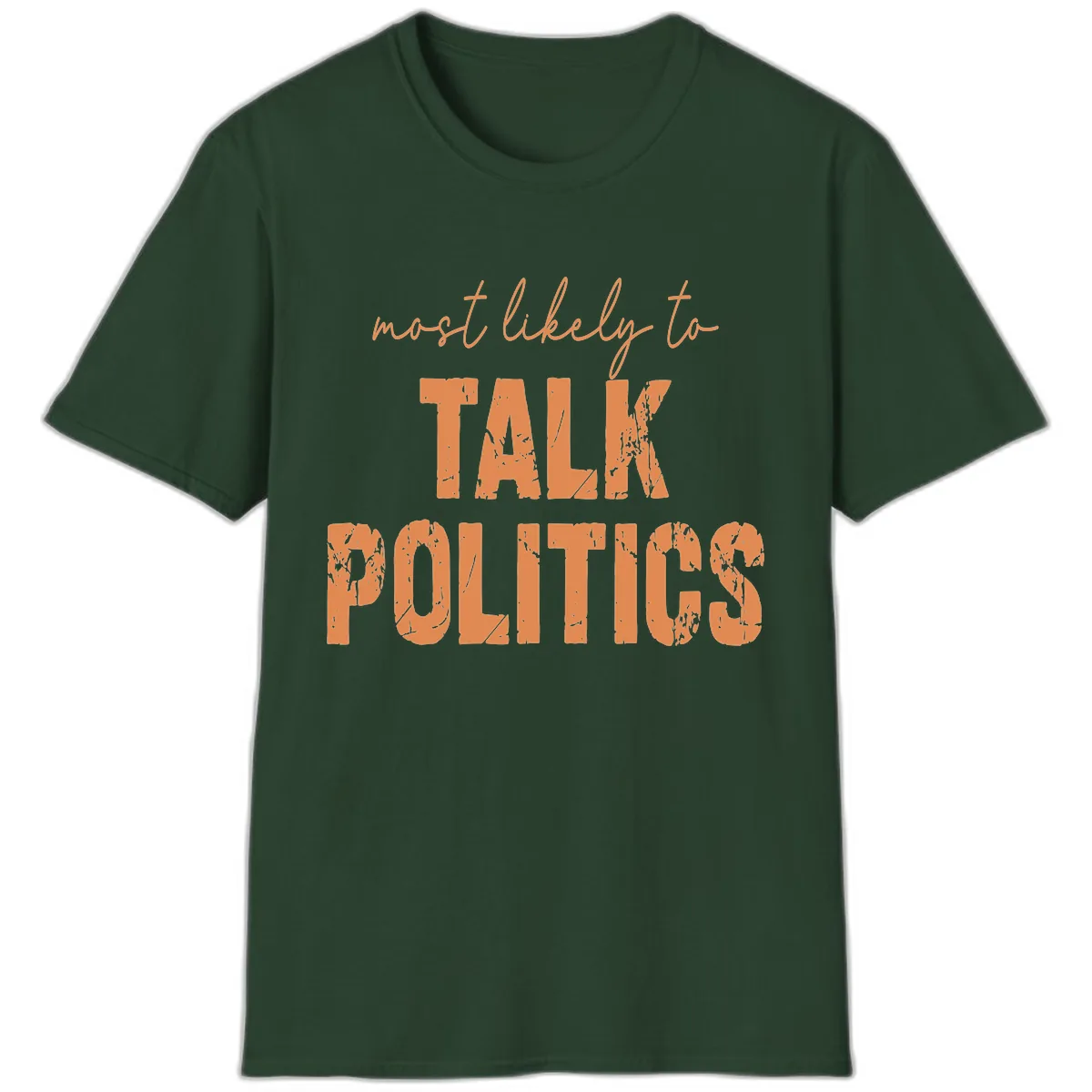 Most Likely To Talk Politics T-Shirt in Forest Green