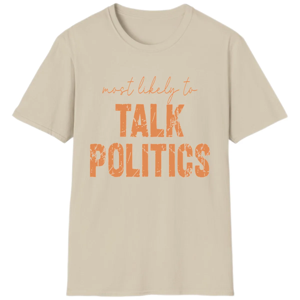 Most Likely To Talk Politics T-Shirt in Sand