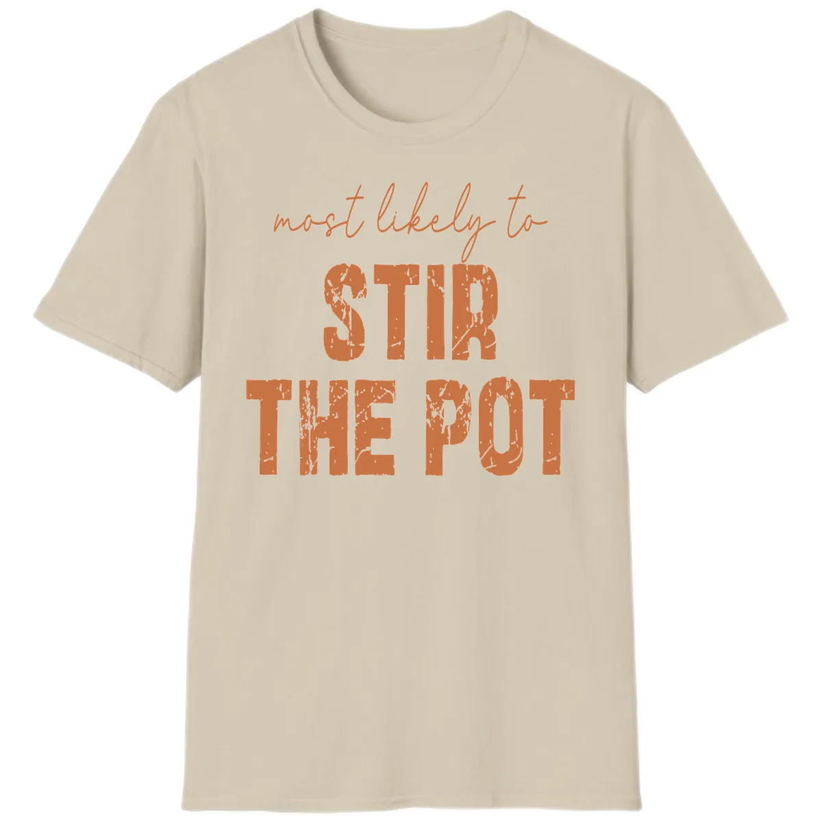 Most Likely To Stir The Pot T-Shirt in Sand
